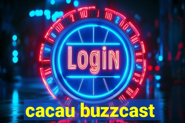 cacau buzzcast