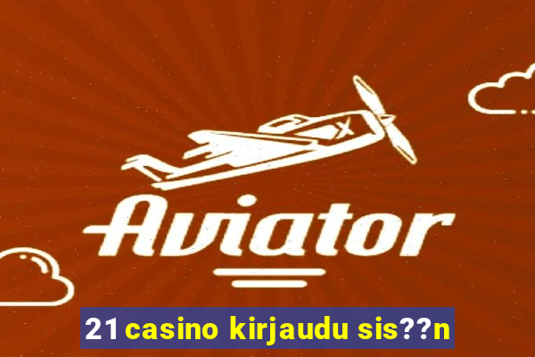 21 casino kirjaudu sis??n