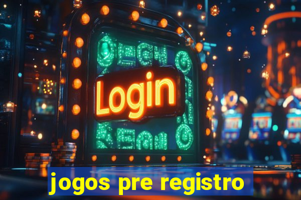 jogos pre registro