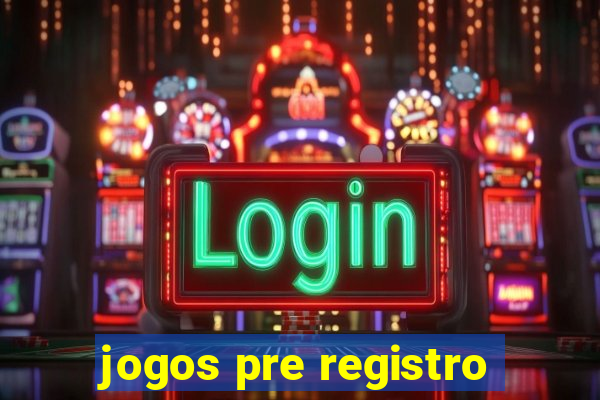 jogos pre registro