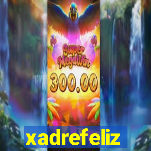 xadrefeliz