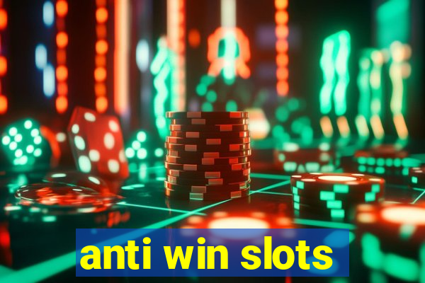 anti win slots