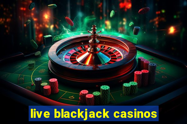 live blackjack casinos