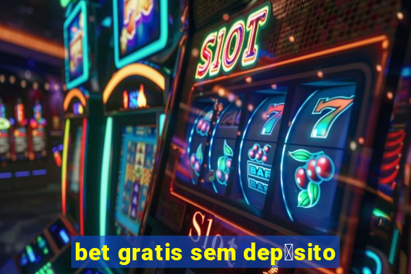 bet gratis sem dep贸sito