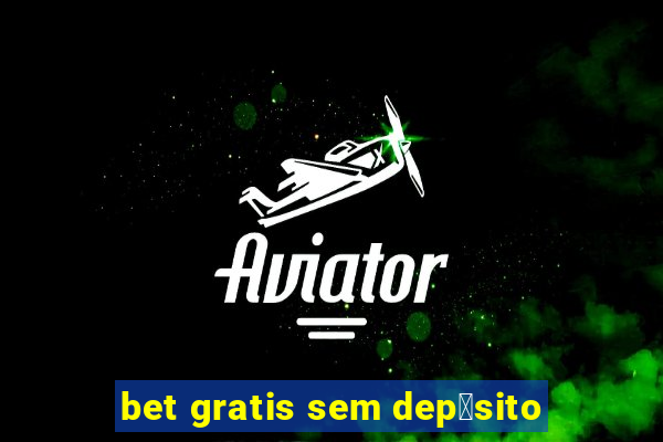 bet gratis sem dep贸sito