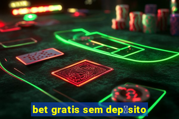 bet gratis sem dep贸sito