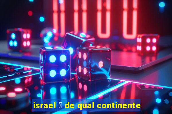 israel 茅 de qual continente