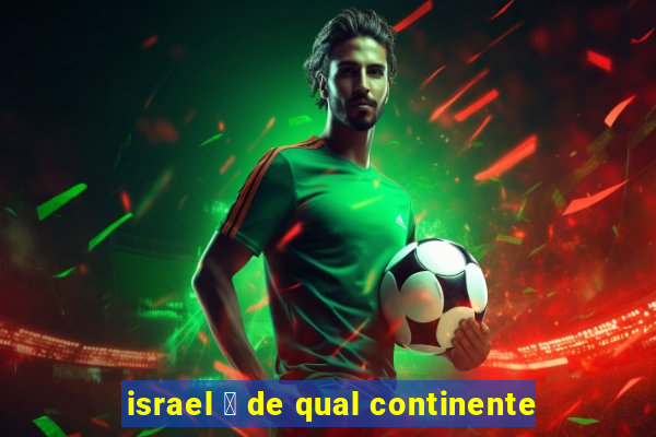 israel 茅 de qual continente