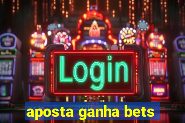 aposta ganha bets