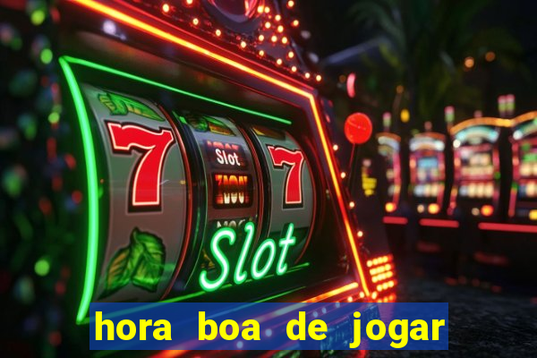 hora boa de jogar fortune tiger