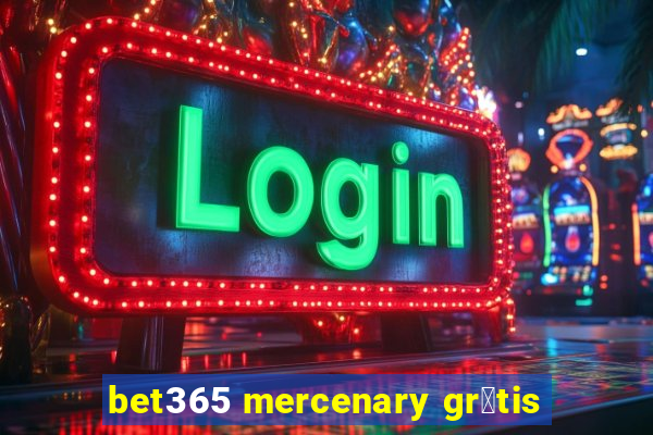 bet365 mercenary gr谩tis