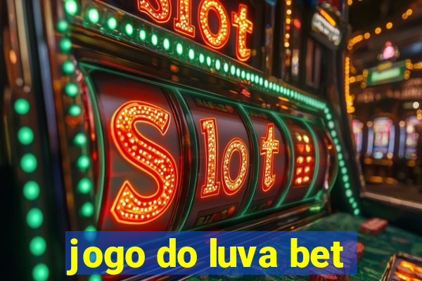 jogo do luva bet