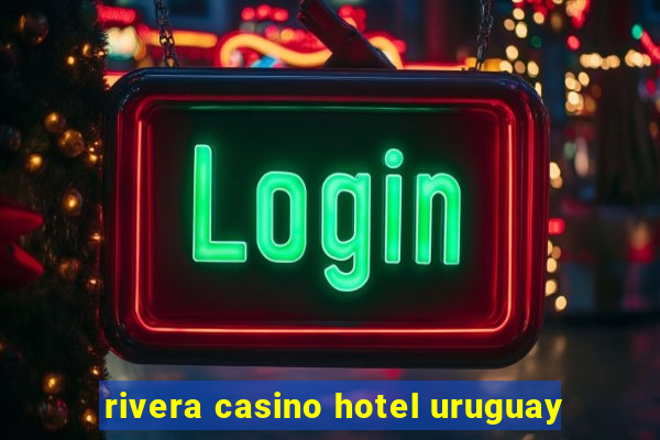 rivera casino hotel uruguay