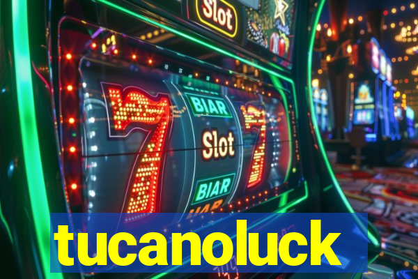 tucanoluck