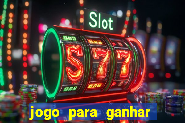 jogo para ganhar dinheiro cassino