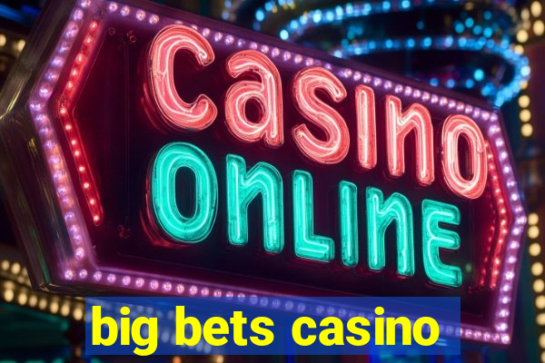 big bets casino