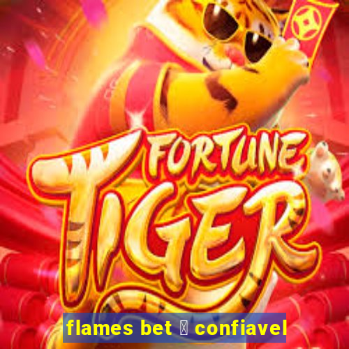 flames bet 茅 confiavel