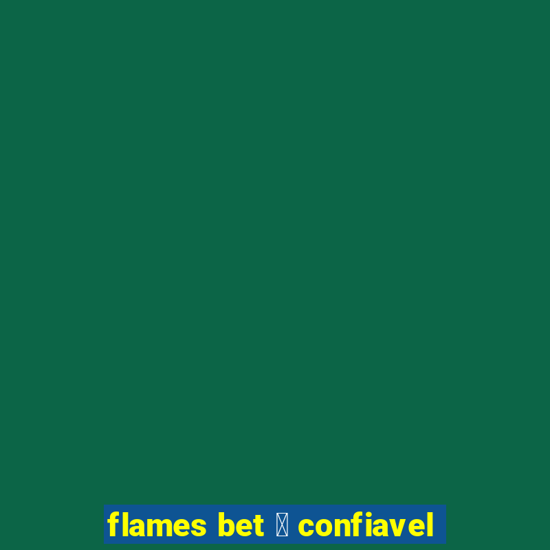 flames bet 茅 confiavel