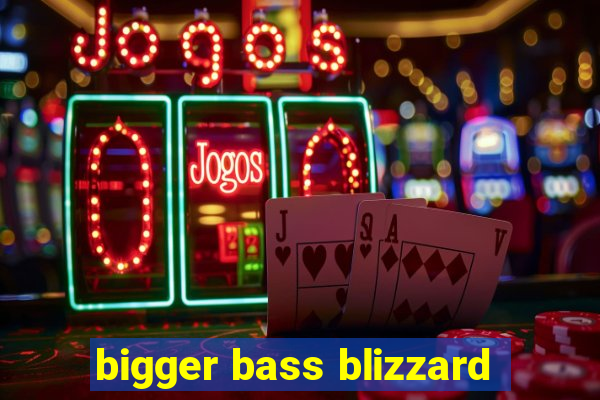 bigger bass blizzard