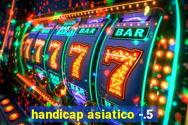 handicap asiatico -.5