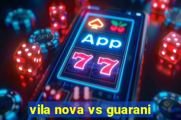 vila nova vs guarani