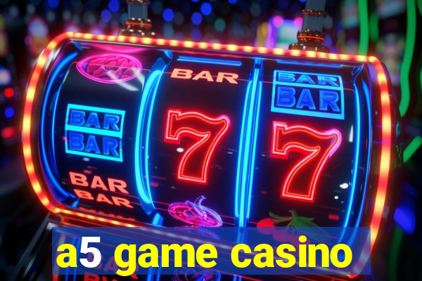 a5 game casino