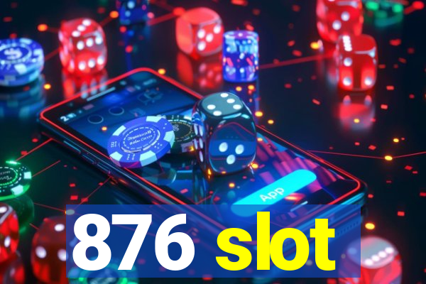 876 slot