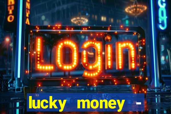 lucky money - jogos a dinheiro