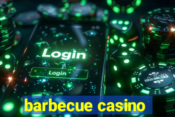 barbecue casino