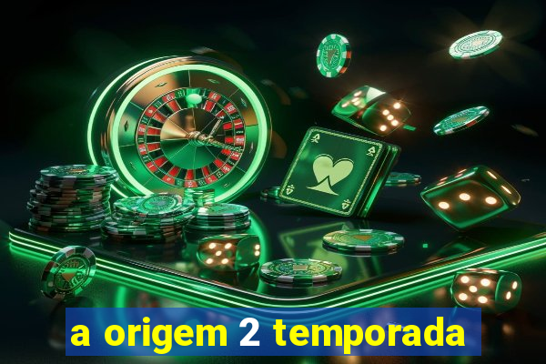 a origem 2 temporada