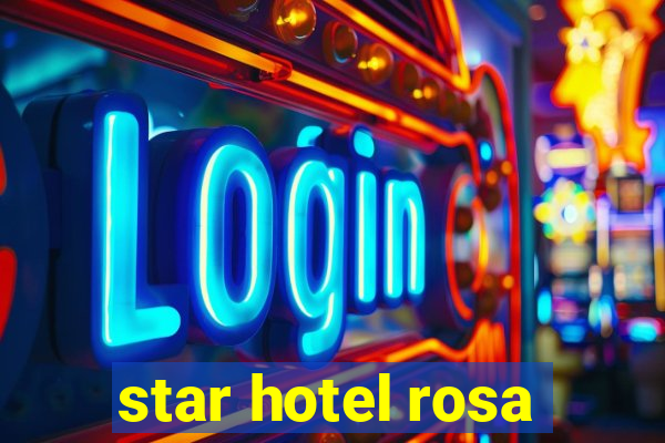 star hotel rosa