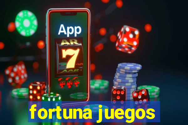 fortuna juegos