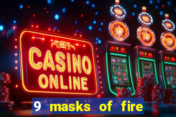 9 masks of fire casino slot