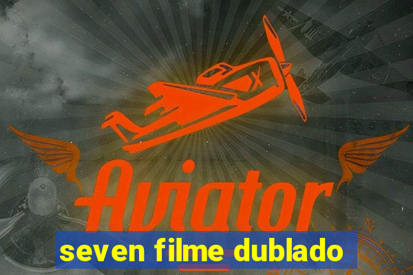 seven filme dublado