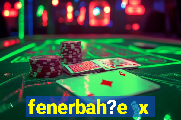 fenerbah?e x galatasaray palpite