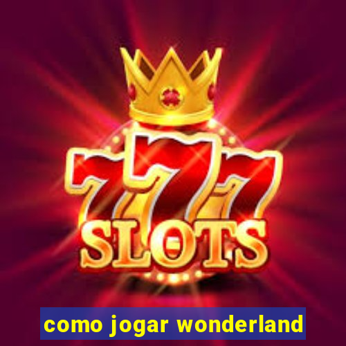 como jogar wonderland