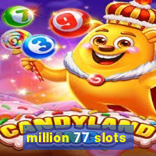 million 77 slots