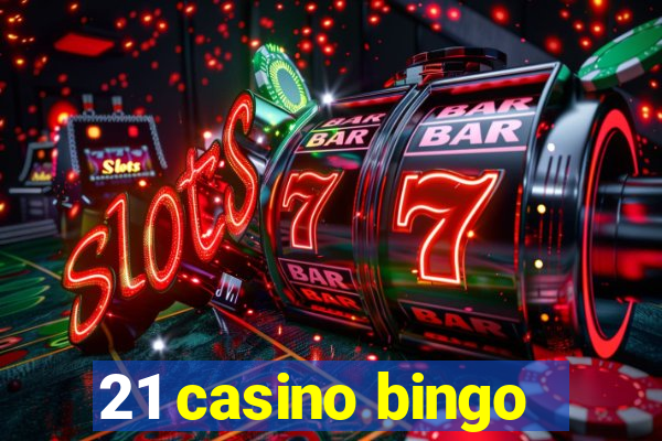 21 casino bingo