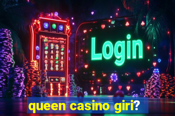 queen casino giri?