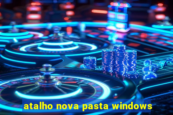 atalho nova pasta windows