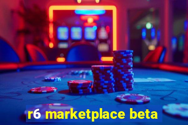 r6 marketplace beta