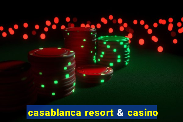 casablanca resort & casino