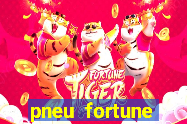 pneu fortune reclame aqui