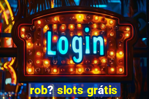 rob? slots grátis