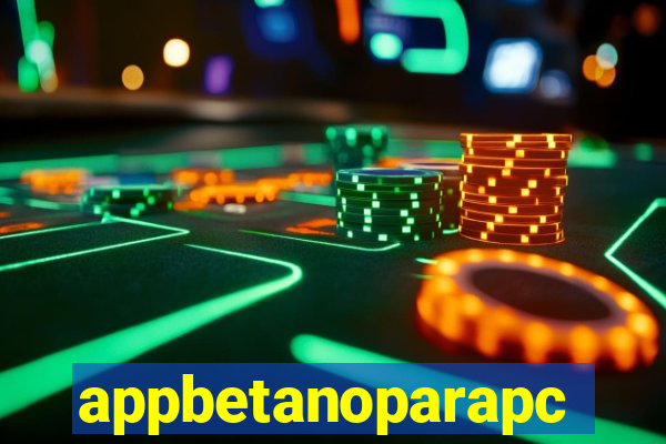 appbetanoparapc