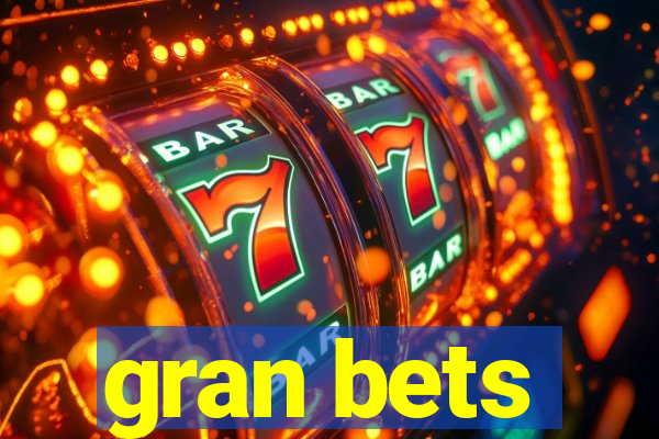 gran bets