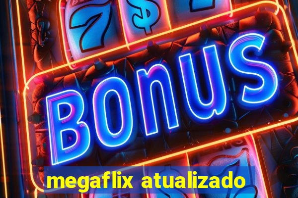 megaflix atualizado