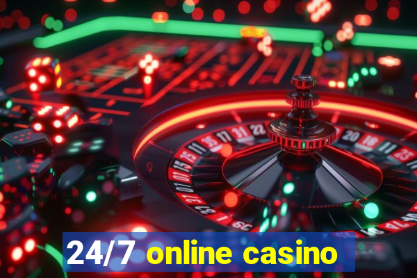 24/7 online casino