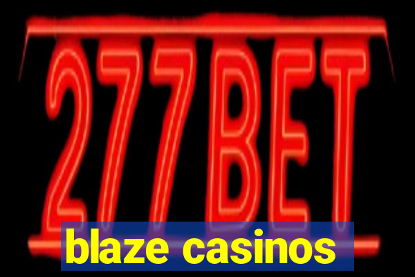 blaze casinos