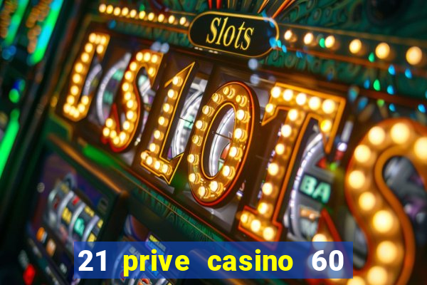 21 prive casino 60 free spins